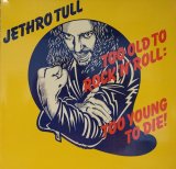 画像: JETHRO TULL / TOO OLD TO ROCK’N’ROLL : TOO YOUNG TO DIE! (LP)♪