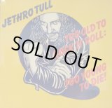 画像: JETHRO TULL / TOO OLD TO ROCK’N’ROLL : TOO YOUNG TO DIE! (LP)♪