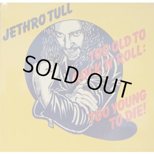 画像: JETHRO TULL / TOO OLD TO ROCK’N’ROLL : TOO YOUNG TO DIE! (LP)♪