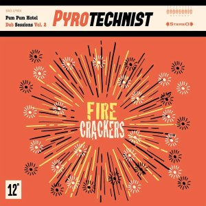 画像: PYROTECHNIST / PUM PUM HOTEL DUB SESSIONS Vol.2 “FIRE CRACKERS” (LP)♪
