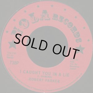 画像: ROBERT PARKER / HOLDIN’ OUT、I CAUGHT YOU IN A LIE (7")♪