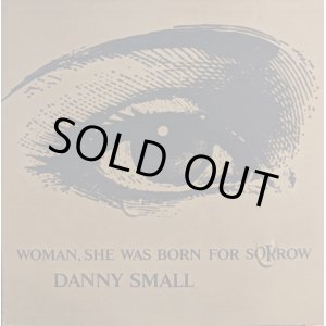 画像: DANNY SMALL / WOMAN, SHE WAS BORN FOR SORROW (LP)♪