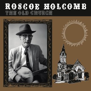 画像: ROSCOE HOLCOMB / THE OLD CHURCH (LP)♪