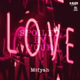画像: MIFYAH / SPOILED BY YOU LOVE (7")♪