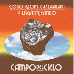 画像: CORO QOM CHELAALAPI & LAGARTIJEANDO / CAMPO DEL CIELO (EP)♪