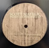 画像: SCOTT MATELIC / PRIMITIVE PESSIMIST EP (12")♪