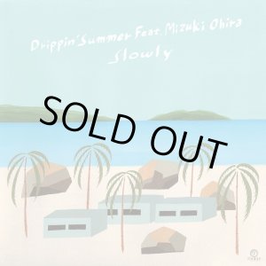 画像: SLOWLY / DRIPPIN’ SUMMER feat. MIZUKI OHIRA (7")♪