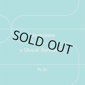 画像: MAREWREW（マレウレウ）/ UKOUK REMIXES Pt.01 (7")♪